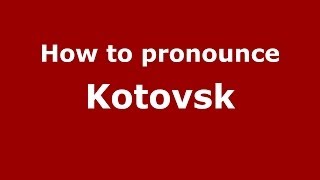 How to pronounce Kotovsk