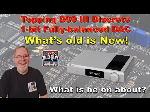 Topping D90 III Discrete 1-bit Fully-balanced DAC. What’s old is New! What is he on about?