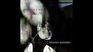Morgan King - Grains &amp; Grams [Full Album]