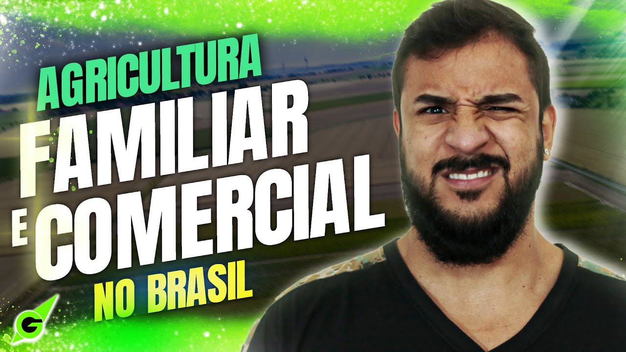 AGRICULTURA FAMILIAR E COMERCIAL NO BRASIL - GEOBRASIL {PROF. RODRIGO RODRIGUES}