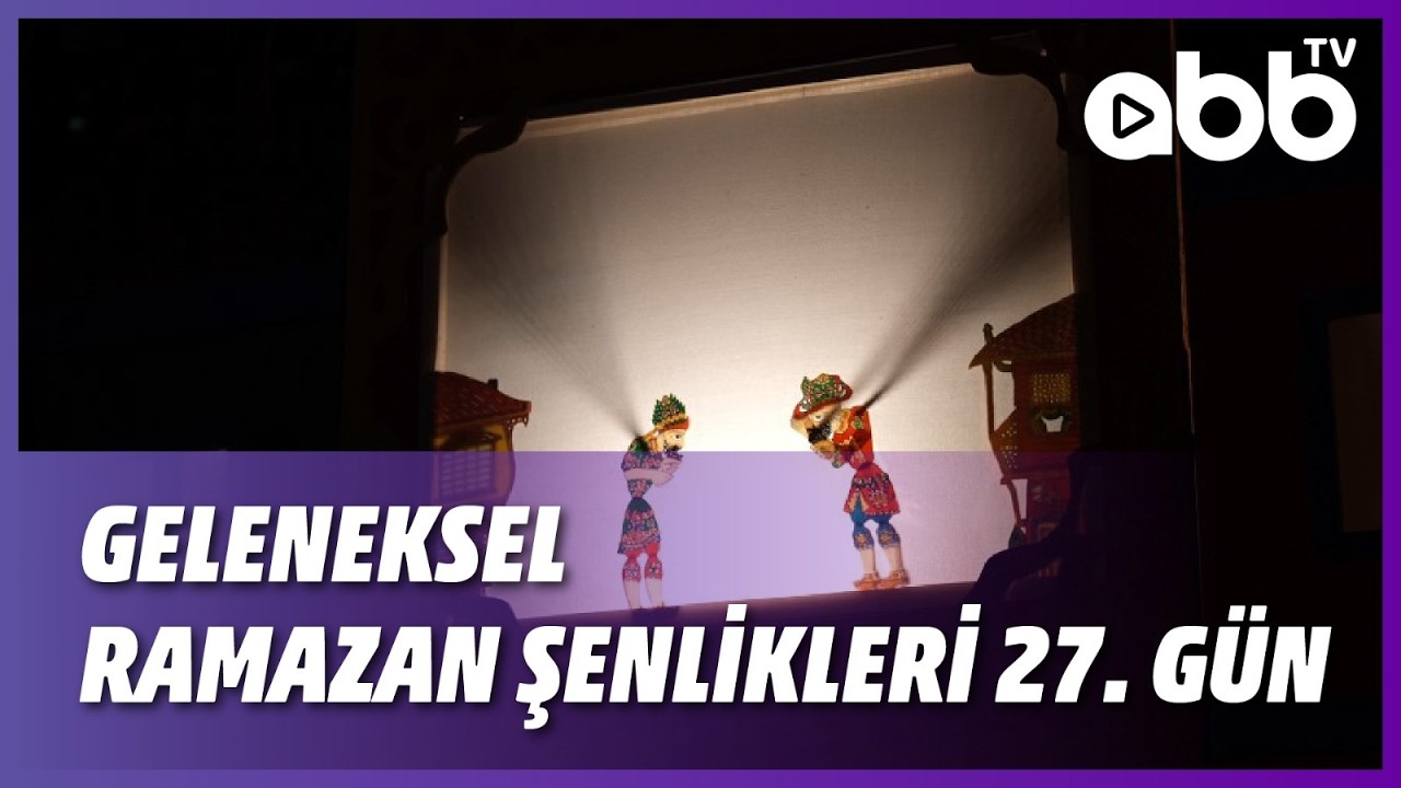 GELENEKSEL RAMAZAN ŞENLİKLERİ 27. GÜN