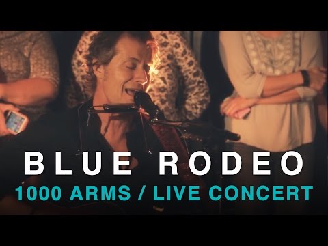 Blue Rodeo | 1000 Arms | Full  Concert