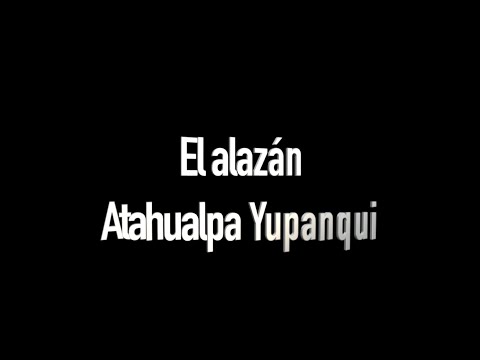 El Alazán - Atahualpa Yupanqui