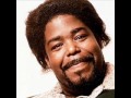 BARRY WHITE - for real chill .