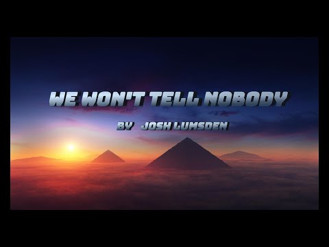 We Won't Tell Nobody-by-Josh Lumsden (Lyrics)
