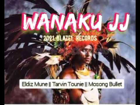 Eldiz Mune || Tarvin Tounie || Mosong Bullet _-_Wanaku JJ (2021 PNG Latest Music) -Blaze1 Records.