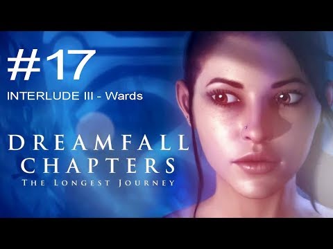 Dreamfall Chapters The Longest Journey - Part 17 - Interlude 3 - Wards
