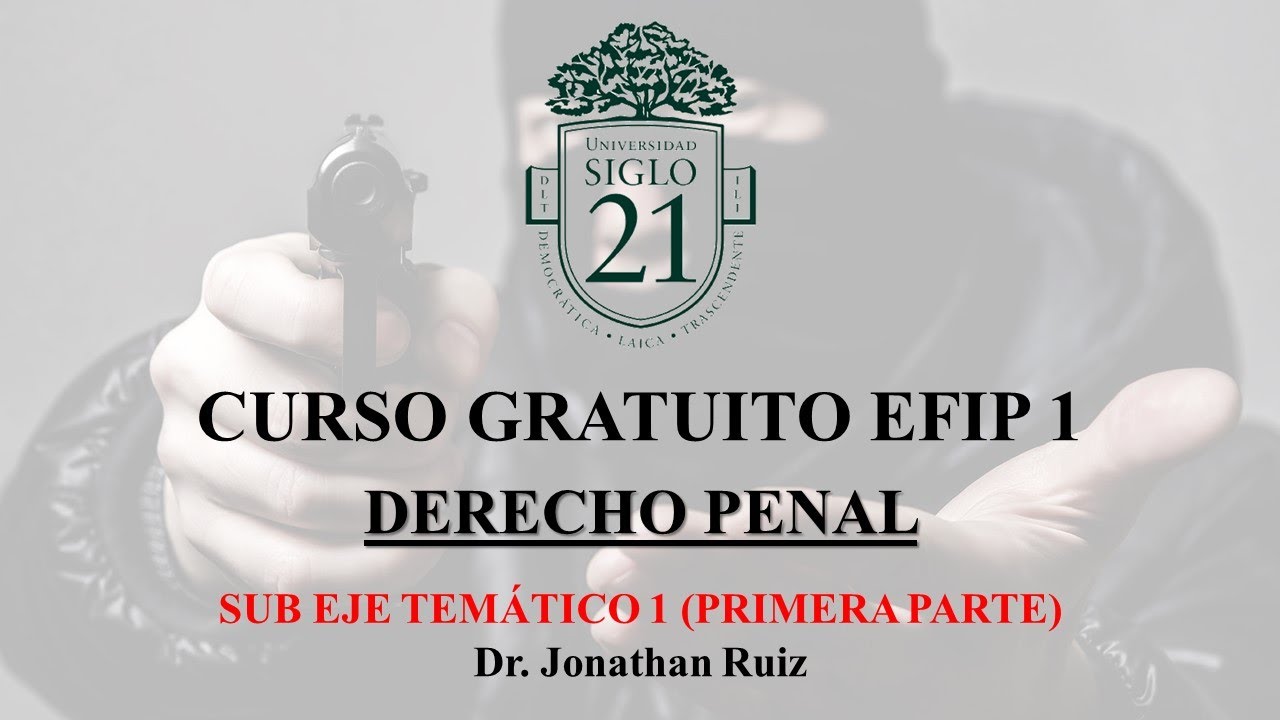 EFIP 1- SIGLO 21 - DERECHO PENAL SUB EJE TEMÁTICO 1 (PRIMERA PARTE)