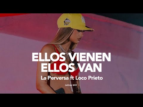 La Perversa, Loco Prieto - Ellos Vienen Ellos Van (Letra)