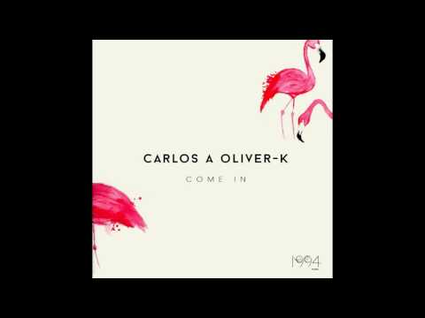 Carlos A, Oliver-K - Come In (Original Mix)