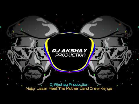 Major Lazer - Meet The Mother Land Crew Kenya & Dj Akshay Production