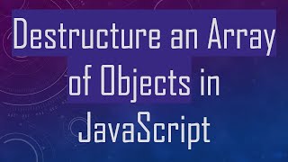 Download the video "Destructure an Array of Objects in JavaScript"