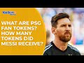 What are PSG fan tokens? How Many Tokens Did Messi Receive?