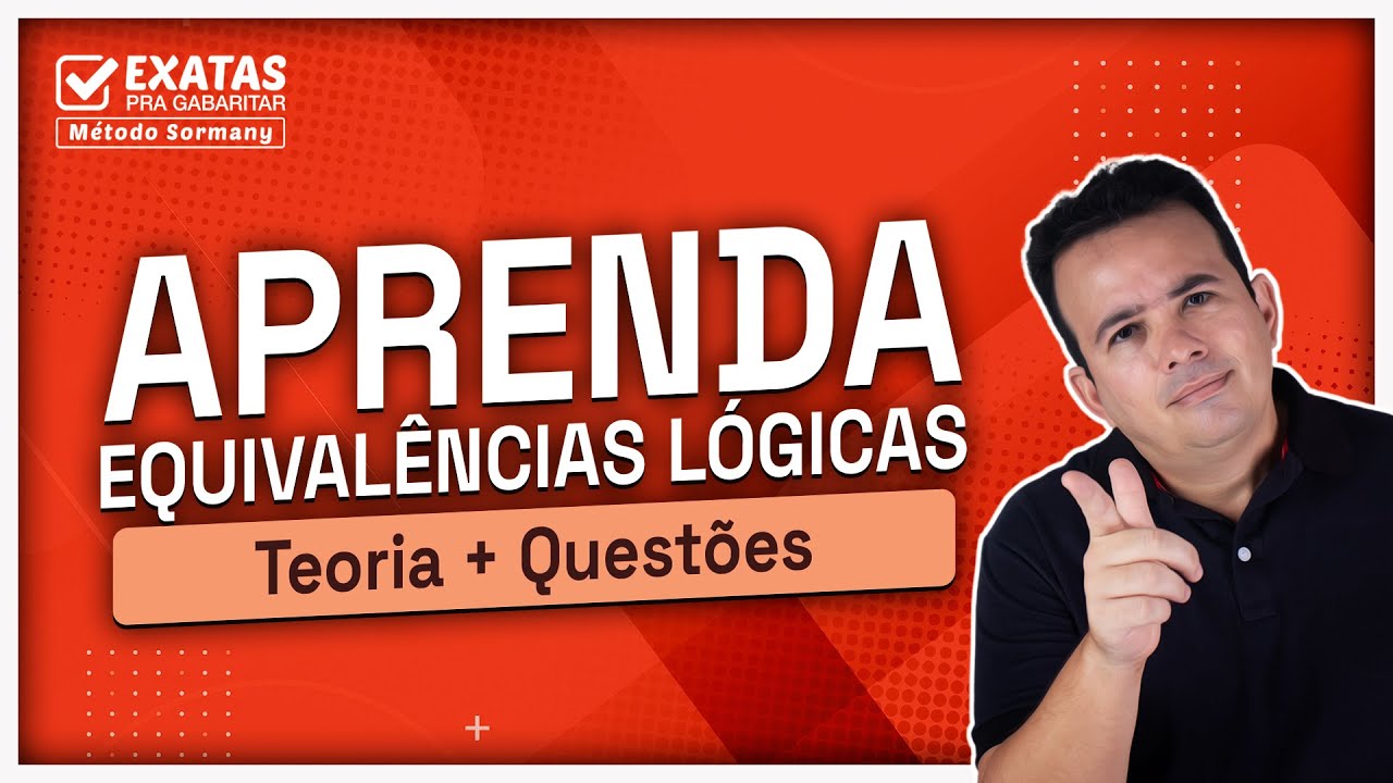 Aprenda EQUIVALÊNCIAS LÓGICAS (Teorias e Questões)