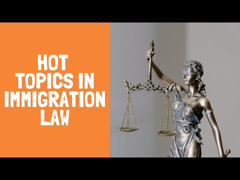 Hot Topics in Immigration Law