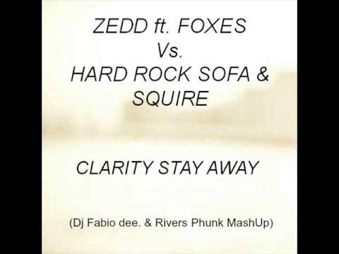 Zedd ft Foxes Vs. Hard Rock Sofa & Squire - Clarity Stay Away (Dj Fabio dee. & Rivers Phunk MashUp)