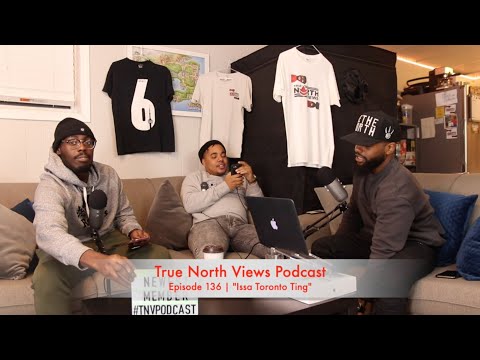 True North Views Podcast Episode 136 | "Issa Toronto Ting"