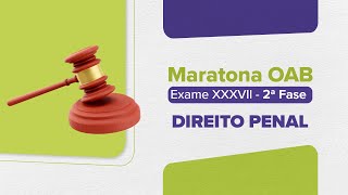 Maratona OAB 2ª Fase - Exame 37 | DIREITO PENAL | LFG