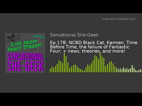 Ep.17B: NCBD Black Cat, Karmen, Time Before Time, the failure of F4; + news, theories, and more!