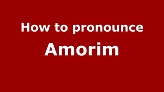 How to pronounce Amorim