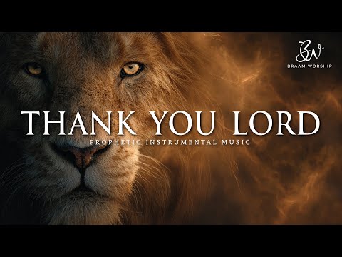 Thank You Lord: Deep Prophetic Instrumental Worship for Divine Encounters