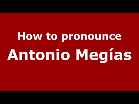 How to pronounce Antonio Megías (Spain/Spanish) - PronounceNames.com