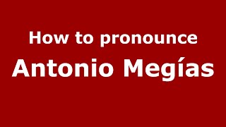 How to pronounce Antonio Megías