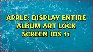 Apple: Display Entire Album Art Lock Screen iOS 11 (2 Solutions!!)