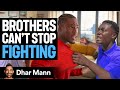 BROTHERS Can't STOP FIGHTING! | Dhar Mann Studios