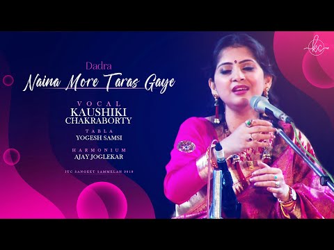 Dadra - Naina More Taras Gaye  | Kaushiki Chakraborty | ITC Sangeet Sammelan 2019