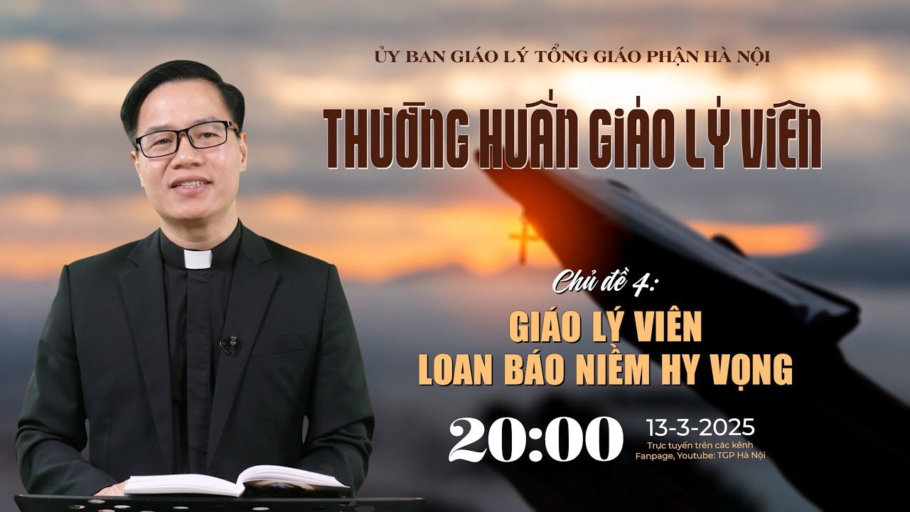 [TRỰC TIẾP] Thường huấn Giáo lý viên Tổng Giáo phận Hà Nội - Tuần 4 - 20h00, thứ Năm, ngày 13/3/2025