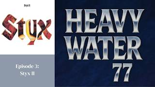 Heavy Water 77-Episode Three: Styx II