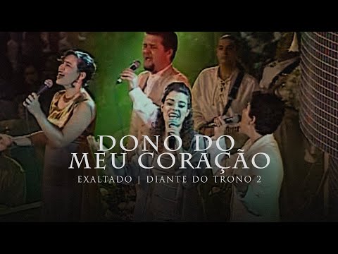 Dono do Meu Coração | DVD Exaltado | Diante do Trono