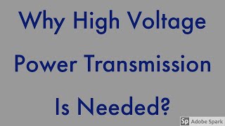 Why High Voltage Power Transmission is needed?