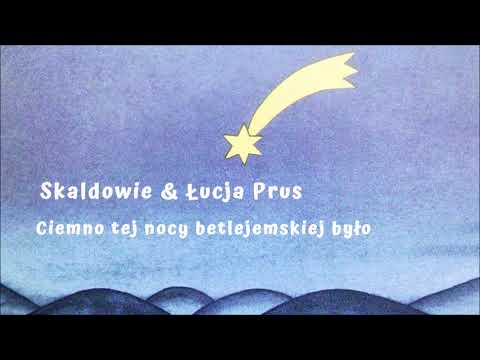 Skaldowie, Łucja Prus - Ciemno tej nocy betlejemskiej było [Official Audio]