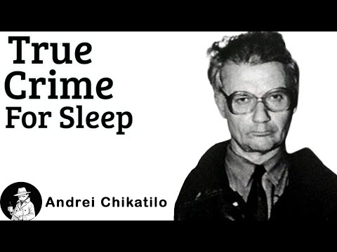 Andrei Chikatilo - True Crime Sleep Story