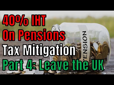 40% IHT  On Pensions Tax Mitigation Part 4: Leave the UK 🏠 🇬🇧