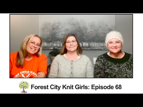 Forest City Knit Girls- Episode 68: Surprise! We are back and have lots to share!!