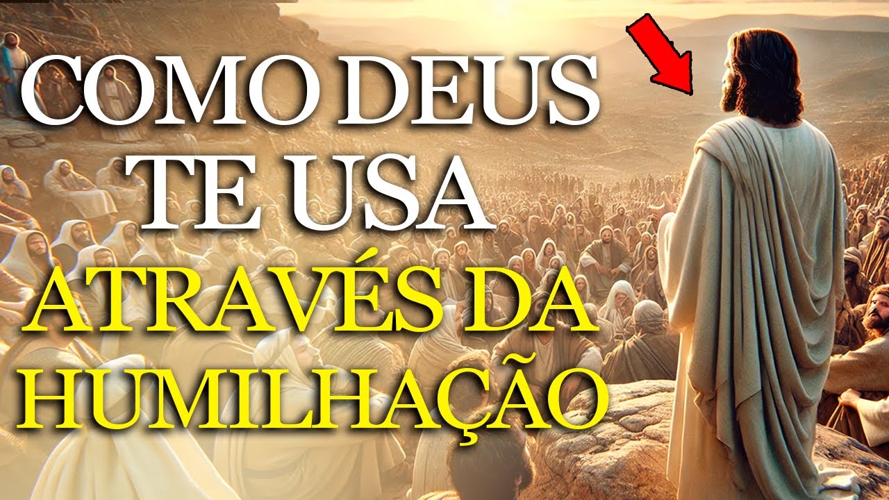 O GRANDE APRENDIZADO QUE DEUS QUER QUE VOCÊ TENHA ATRAVÉS HUMILHAÇÕES | ENSINAMENTOS BÍBLICOS