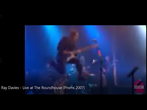 Ray Davies -  Live at The Roundhouse (Electric Prom 2007)