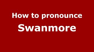 How to pronounce Swanmore