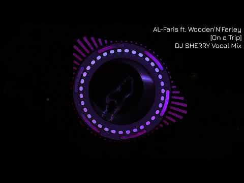 AL-Faris feat. Wooden'N'Farley - On a Trip [DJ SHERRY Vocal Mix] (Play Tough Records)