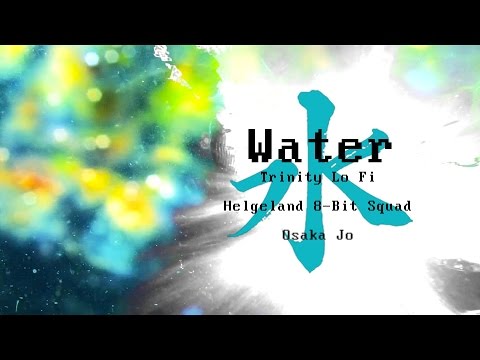 Water - Trinity Lo Fi X Helgeland 8 Bit Squad Feat Osaka Jo