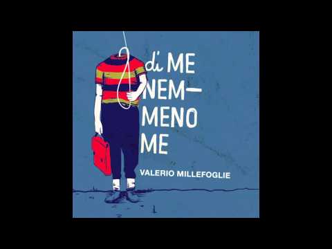 Valerio Millefoglie - Di Me Nemmeno Me
