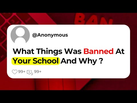 What Things Was Banned At Your School And Why ?