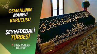 Osmanlının Manevi Kurucusu Şeyh Edebali’nin Türbesi