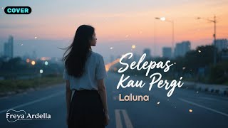 Download lagu LALUNA - SELEPAS KAU PERGI (COVER) | NEW ARRANGEMENTS By Freya Ardella mp3 Download lagu LALUNA - SELEPAS KAU PERGI (COVER) | NEW ARRANGEMENTS By Freya Ardella mp3