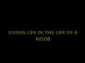 Living Life In The Life Of A Noob Requested Lyric Video