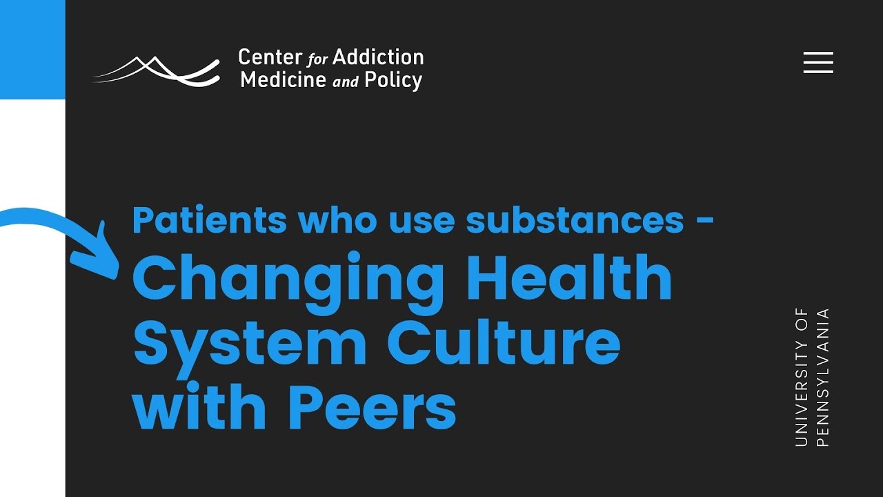 Watch video titled Patients Who Use Substances – Changing Culture in the Health System with Peers