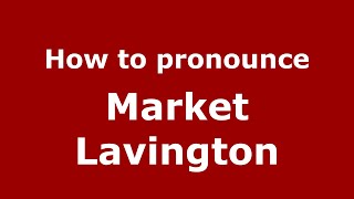 How to pronounce Market Lavington